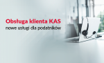 Grafika komputera z napisem: Obsługa klienta KAS nowe usługi dla podatników.
